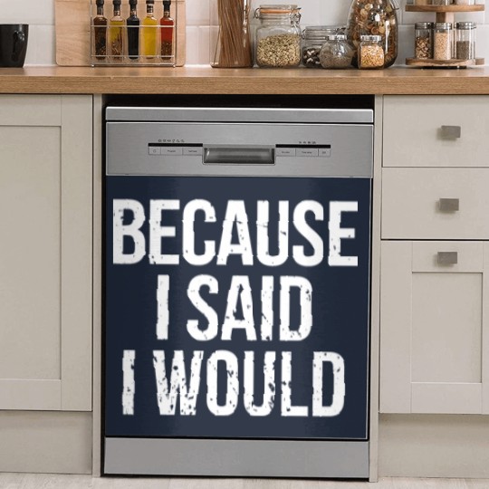 Discover Because I Said I Would Dish Washer Covers