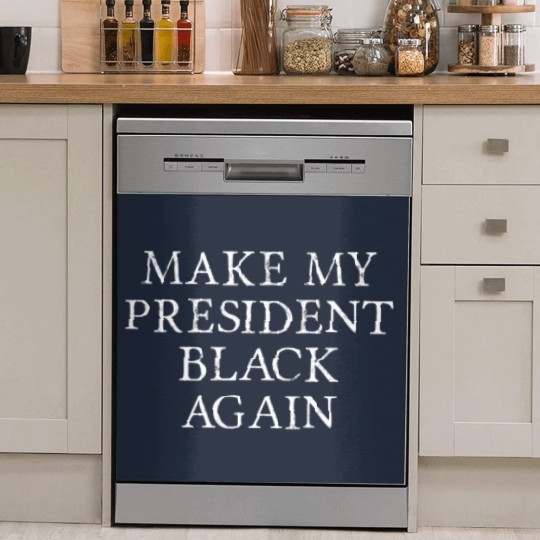 Discover Make My President Black Again Ah the Good ol days Dish Washer Covers
