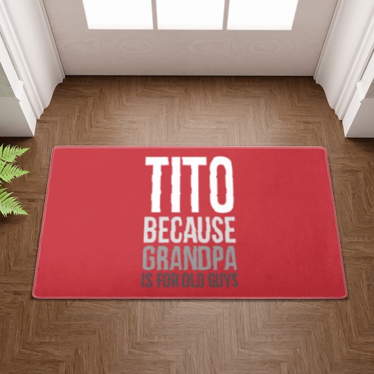 Discover Titos Doormats Tito: Because Grandpa Is For Old Guys