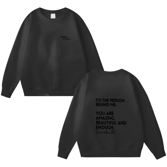 Discover You Matter, To The Person Behind Me Double Sided Sweatshirts, Mental Health Awareness