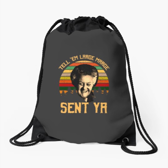 Discover Tell em Large Marge Sent Ya, Inform them that a large margin has been sent. Ya Drawstring Bags