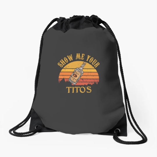 Discover Show Me Your Tito's Drawstring Bags, Vodka Lover, Tito's Fan