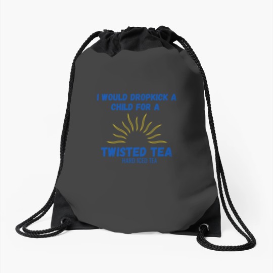 Discover I Would Dropkick A Child For A Twisted Tea Drawstring Bags Drawstring Bags
