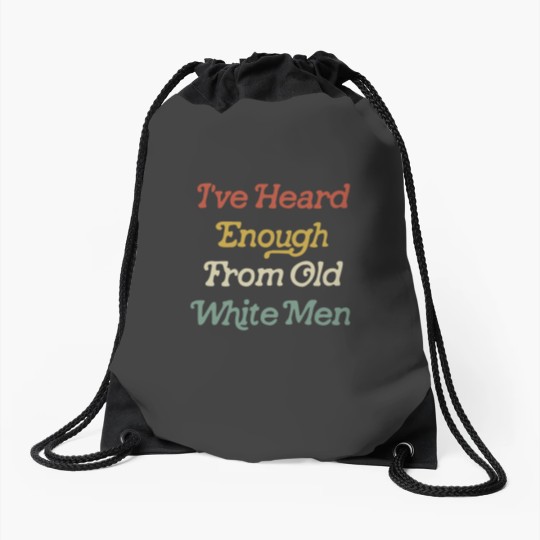 Discover Ive Heard Enough From Old White Men Drawstring Bags