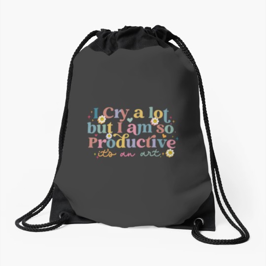 Discover I Cry A Lot But I Am So Productive TS Drawstring Bags