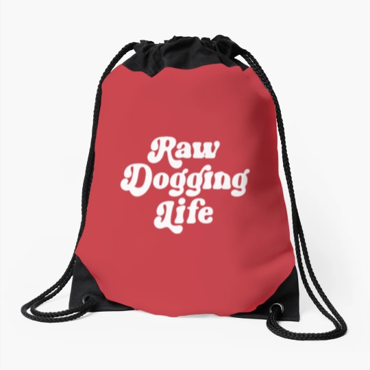 Discover Raw Dogging Life Drawstring Bags