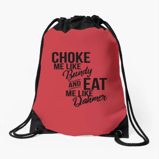 Discover Choke Me Like Bundy Eat Me Like Dahmer Drawstring Bags