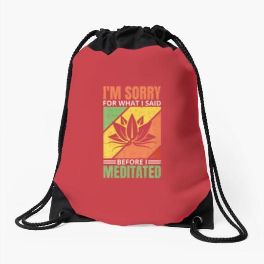 Discover I'm Sorry For What I Said Before I Meditated, Medi Drawstring Bags
