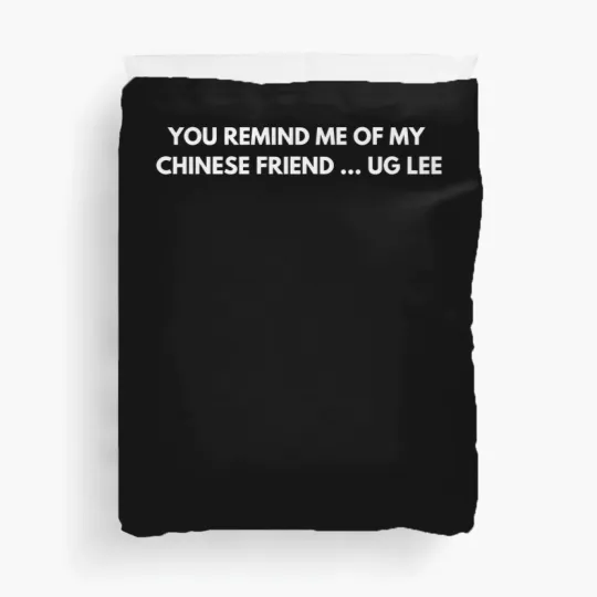 Discover You remind me of my Chinese friend… Ug Lee - Funny Jokes - Duvet Covers