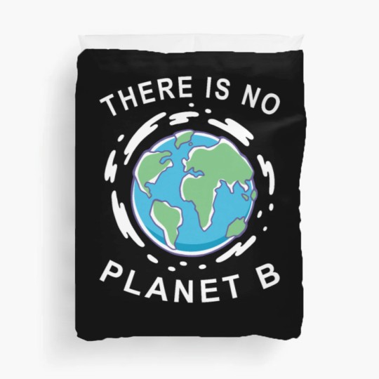 Discover There Is No Planet B - Earth Day Duvet Covers