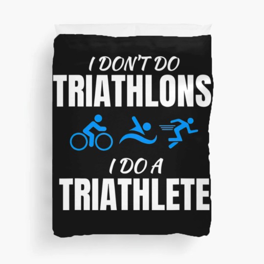 Discover I Dont Do Triathlons I Do A Triathlete Sport T Duvet Covers