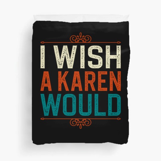 Discover I Wish A Karen Would Duvet Covers