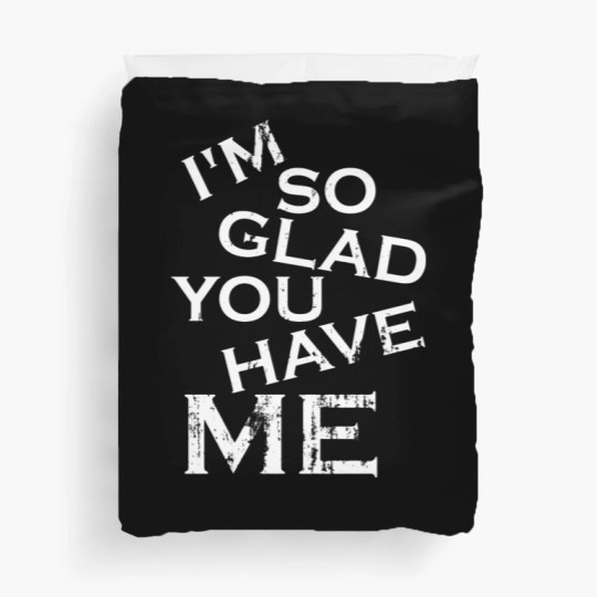 Discover I'm so glad you have me - really you lucky guy Duvet Covers