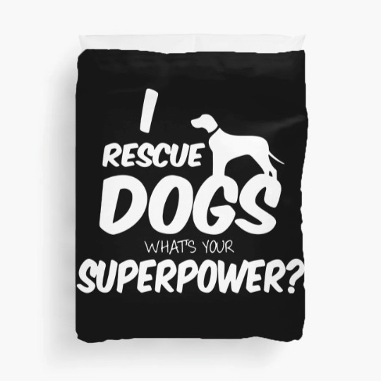 Discover I Rescue Dogs What’s Your Superpower Duvet Covers