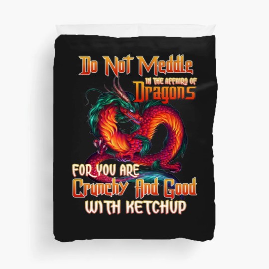 Discover Do Not Meddle in the Affairs of Dragons for You Are Crunchy and Good with Ketchup Zip Duvet Covers