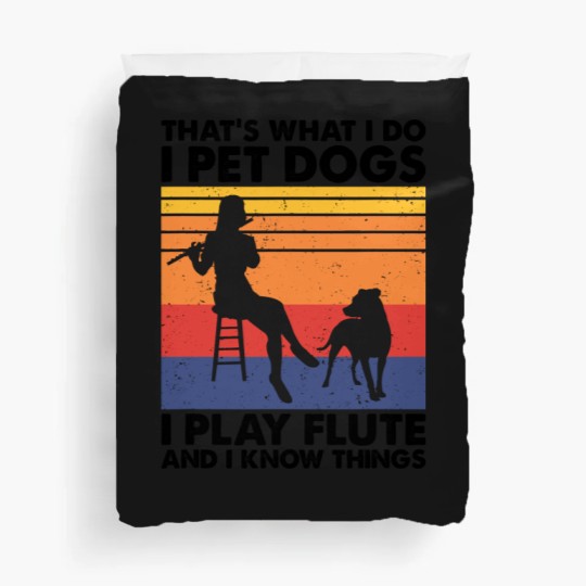 Discover Thats What I Do I Pet Dogs I Play Flute I Know Things2 Duvet Covers