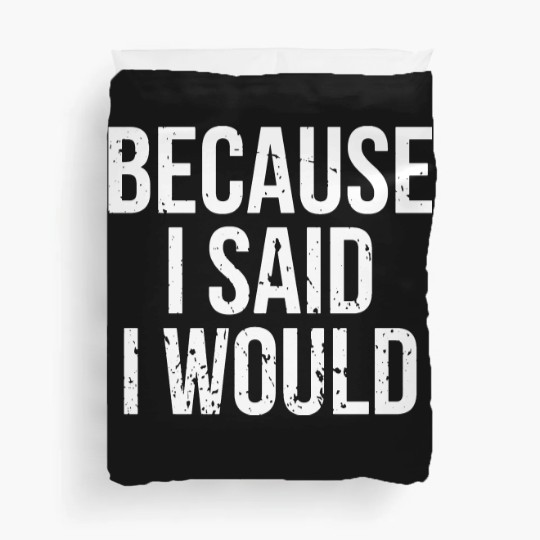 Discover Because I Said I Would Duvet Covers