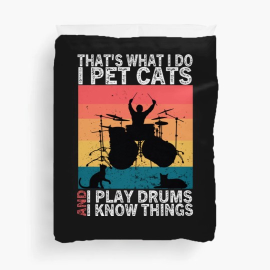 Discover That's What I Do I Pet Cats I Play Drums & I Know Things Duvet Covers