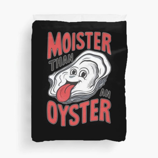 Discover Moister Than An Oyster Duvet Covers, Funny Graphic Duvet Covers,Unique Humor Duvet Covers, Cool Gift Idea, Quirky Design