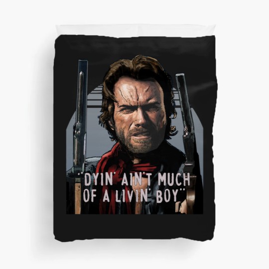 Discover Clint Eastwood -The Outlaw Josey Wales - Dyin_ Ain_t Much Of A Livin_ Duvet Covers