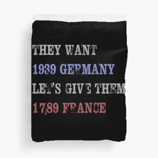 Discover They Want 1939 Germany, Let's Give Them 1789 France Duvet Covers, political Duvet Covers, Resist Duvet Covers, anti trump Duvet Covers
