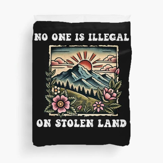 Discover No One Is Illegal On Stolen Land Duvet Covers, Support Immigrants Duvet Covers