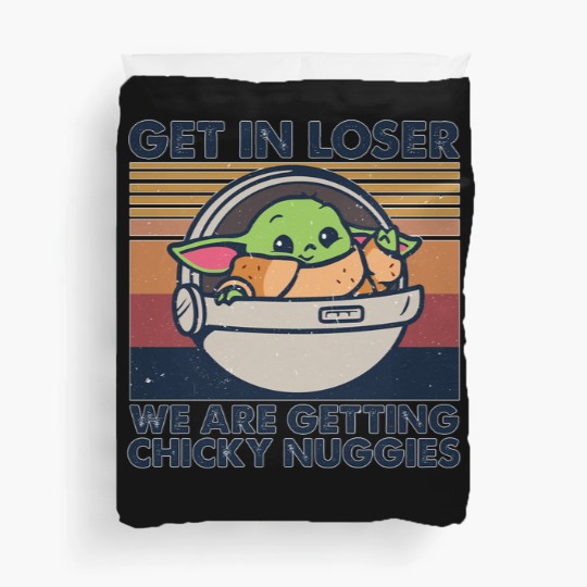 Discover Get in losers we are getting chicky nuggies Duvet Covers