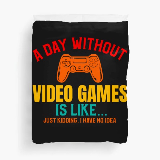 Discover A DAY WITHOUT VIDEO GAMES IS LIKE, Funny Gaming Gamer Duvet Covers