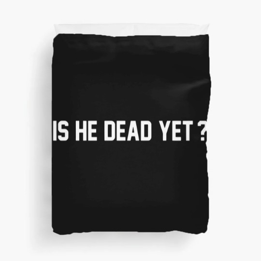 Discover Is He Dead Yet Duvet Covers, Political Duvet Covers, Women Rights Duvet Covers