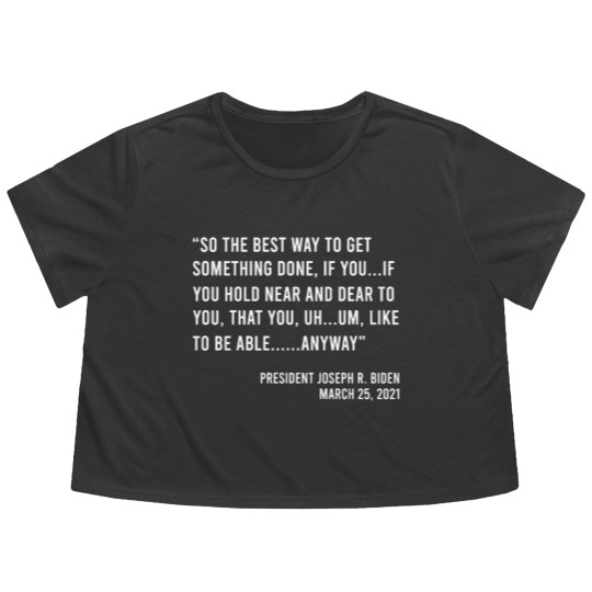 Discover So The Best Way To Get Something Done Joe Biden Flowy Cropped Tees