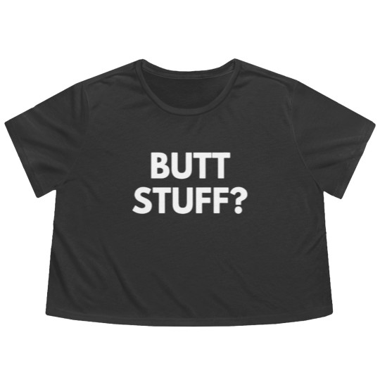 Discover Butt Stuff Funny Novelty Flowy Cropped Tees Flowy Cropped Tees