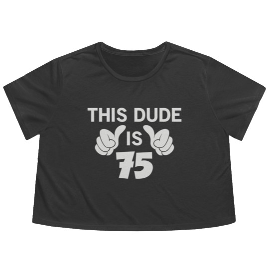 Discover This Dude Is 75 Flowy Cropped Tees