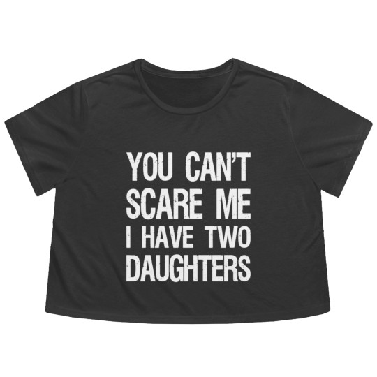 Discover You Can't Scare Me I Have Two Daughters II Flowy Cropped Tees
