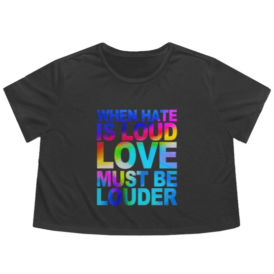 Discover When Hate Is Loud Love Must Be Louder Flowy Cropped Tees