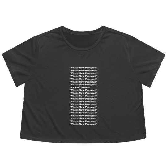 Discover What's New Pussycat? White Text - Whats New Pussycat - Flowy Cropped Tees