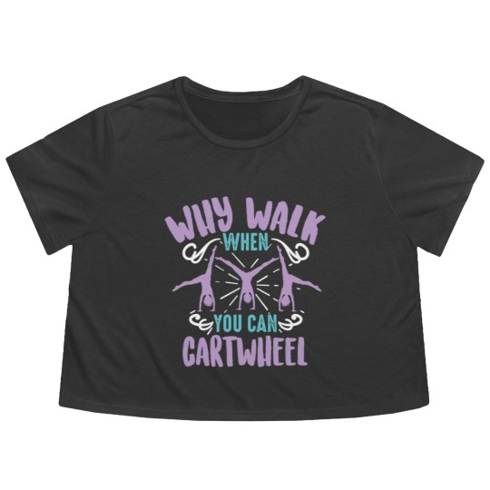 Discover Why Walk When You Can Cartwheel Tumbling Funny Flowy Cropped Tees
