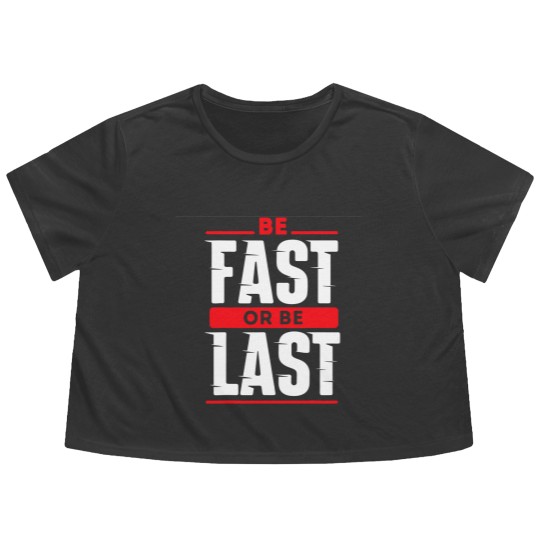 Discover Be Fast Or Be Last - Funny Drag Racer Race Car Drag Racing Flowy Cropped Tees