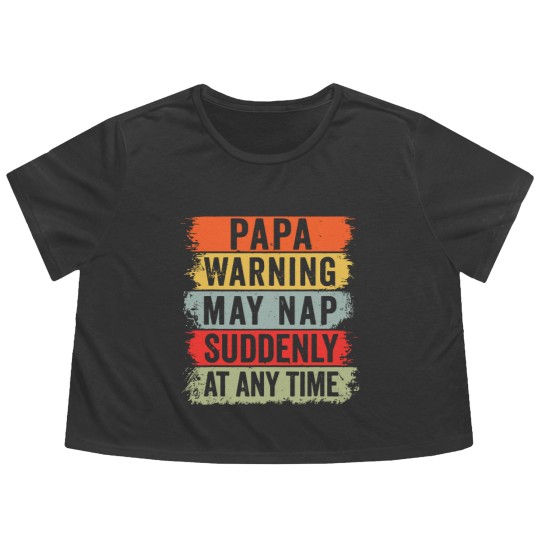 Discover Papa Warning May Nap Suddenly At Any Time Flowy Cropped Tees