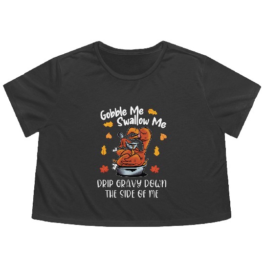 Discover Gobble Me Swallow Me Flowy Cropped Tees Funny Turkey Thanksgiving 2021 Flowy Cropped Tees