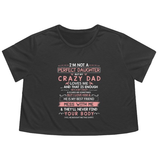 Discover I'm Not A Perfect Daughter But My Crazy Dad Loves Me Flowy Cropped Tees