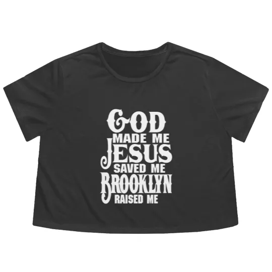 Discover God Made Me Jesus Saved Me Brooklyn Raised Me Flowy Cropped Tees
