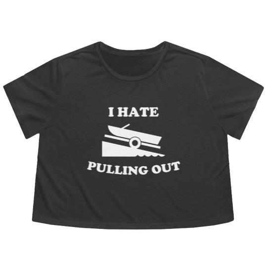 Discover I Hate Pulling Out Fishing Boating Launch Flowy Cropped Tees