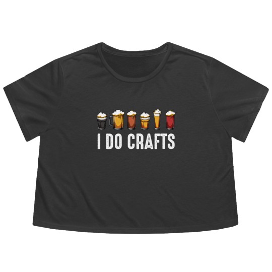 Discover I Do Crafts Home Brewing Craft Beer Drinker Homebrewing Flowy Cropped Tees
