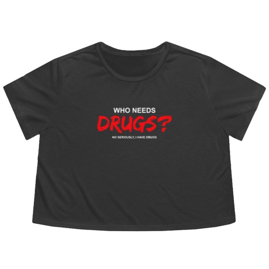 Discover YOU WANT DRUGS? Flowy Cropped Tees