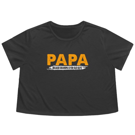 Discover Papa Because Grandpa Is For Old Guys - Papa Because Grandpa Is For Old Guys - Flowy Cropped Tees