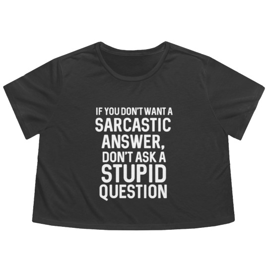 Discover Awesome Sarcastic 'Don'T Ask A Stupid Question' Ch Flowy Cropped Tees