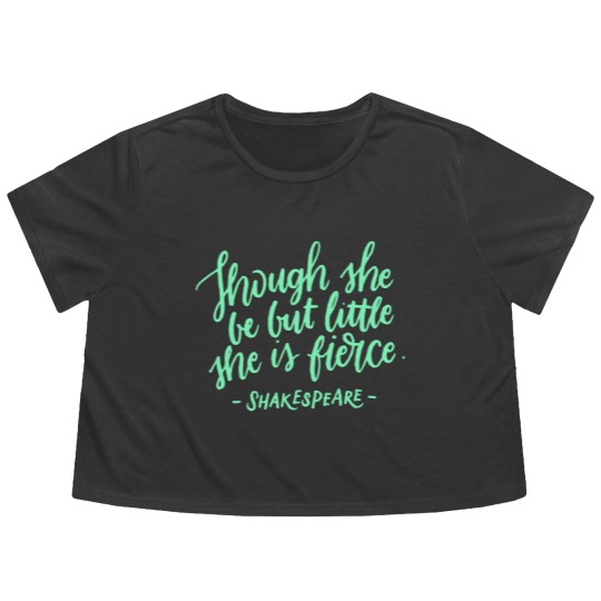 Discover Fierce Quote Flowy Cropped Tees Though She Be But Little She Is Fierce Shakespeare