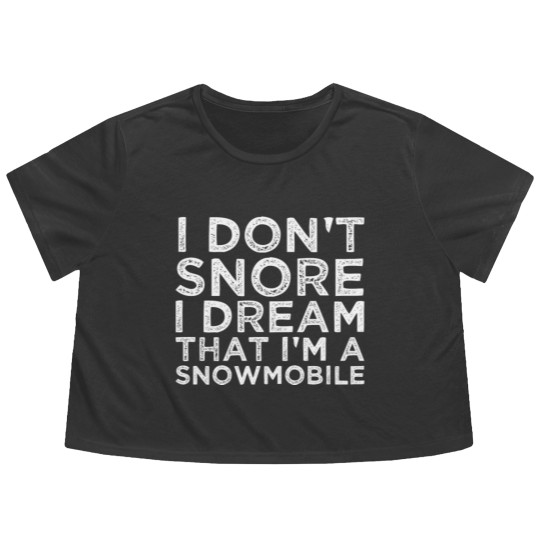 Discover I Dont Snore I Dream Im A Snowmobile Flowy Cropped Tees