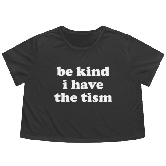 Discover Be Kind I Have The Tism Flowy Cropped Tees