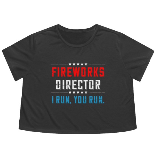Discover 4th Of July Fireworks Director I Run You Run Flowy Cropped Tees - 4th Of July Fireworks Director Funny - Flowy Cropped Tees